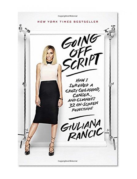 Book Cover Going Off Script: How I Survived a Crazy Childhood, Cancer, and Clooney's 32 On-Screen Rejections