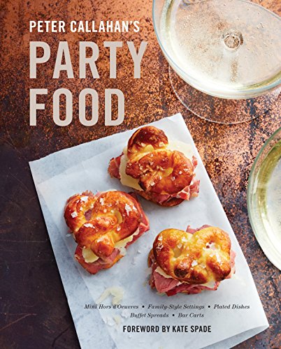 Book Cover Peter Callahan's Party Food: Mini Hors d'oeuvres, Family-Style Settings, Plated Dishes, Buffet Spreads, Bar Carts: A Cookbook