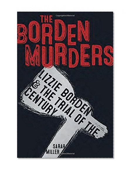 Book Cover The Borden Murders: Lizzie Borden and the Trial of the Century