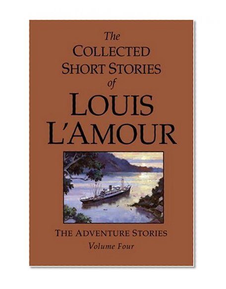 Book Cover The Collected Short Stories of Louis L'Amour, Volume 4: The Adventure Stories