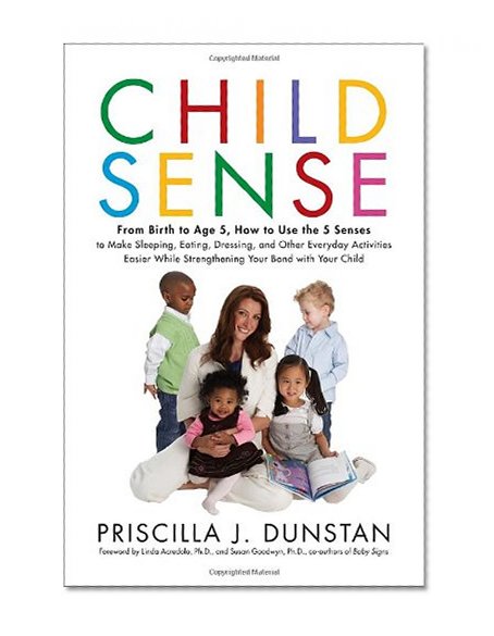Book Cover Child Sense: From Birth to Age 5, How to Use the 5 Senses to Make Sleeping, Eating, Dressing, and Other Everyday Activities Easier While Strengthening Your Bond With Child
