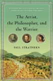 The Artist, the Philosopher, and the Warrior: The Intersecting Lives of Da Vinci, Machiavelli, and Borgia and the World They Shaped