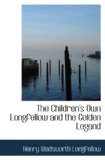 The Children's Own Longfellow and the Golden Legend