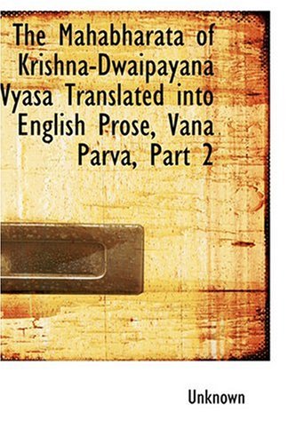 The Mahabharata of Krishna-Dwaipayana Vyasa Translated into English Prose, Vana Parva, Part 2