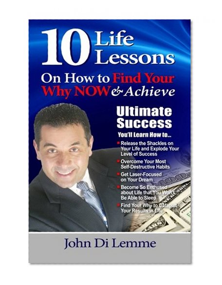 10 Life Lessons to Find Your Why Now & Achieve Ultimate Success