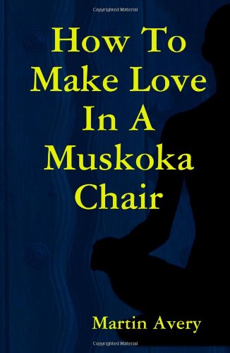 Book Cover How To Make Love In A Muskoka Chair