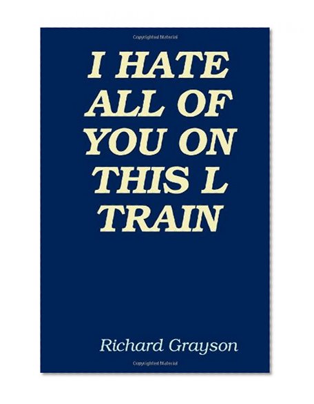 I HATE ALL OF YOU ON THIS L TRAIN