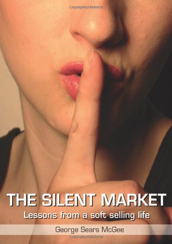 Silent Market: Lessons From A Soft Selling Life