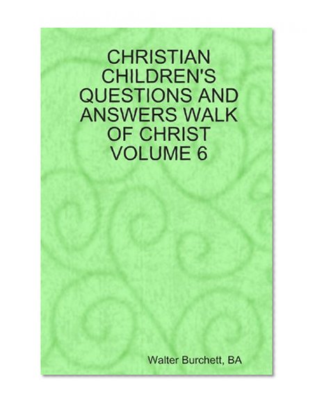 CHRISTIAN CHILDREN'S QUESTIONS AND ANSWERS WALK OF CHRIST VOLUME 6