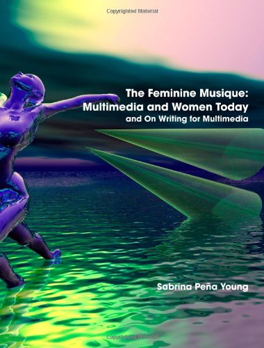 The Feminine Musique: Multimedia and Women Today and "On Writing for Multimedia"