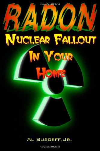 Radon - Nuclear Fallout in Your Home