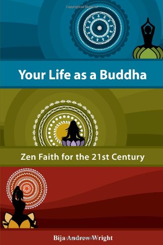 Your Life as a Buddha: Zen Faith for the 21st Century