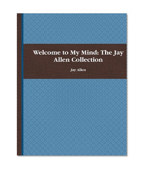 Welcome to My Mind: The Jay Allen Collection