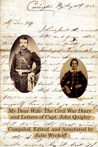 My Dear Wife: The Civil War Diary & Letters of Capt. John Quigley