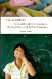 This Is China: A Guidebook for Teachers, Backpackers and Other Lunatics