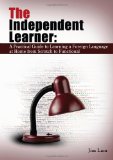 The Independent Learner: A Practical Guide to Learning a Foreign Language at Home from Scratch to Functional