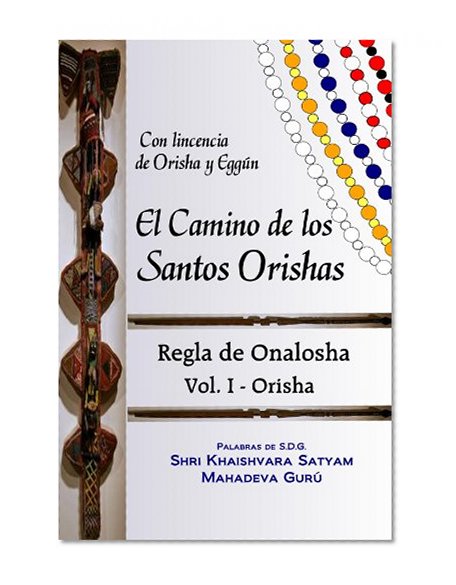 El camino de los Santos Orishas - Regla de Onalosha vol I (Spanish Edition)