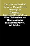 The New and Revised Book on Ulema Secret Teachings on Anunnaki, Extraterrestrials, UFOs, Alien Civilizations and How to Acquire Paranormal Powers. 4th Edition.
