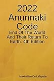 2022 Anunnaki Code: End Of The World And Their Return To Earth. 4th Edition