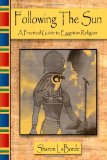 Following the Sun : A Practical Guide to Egyptian Religion