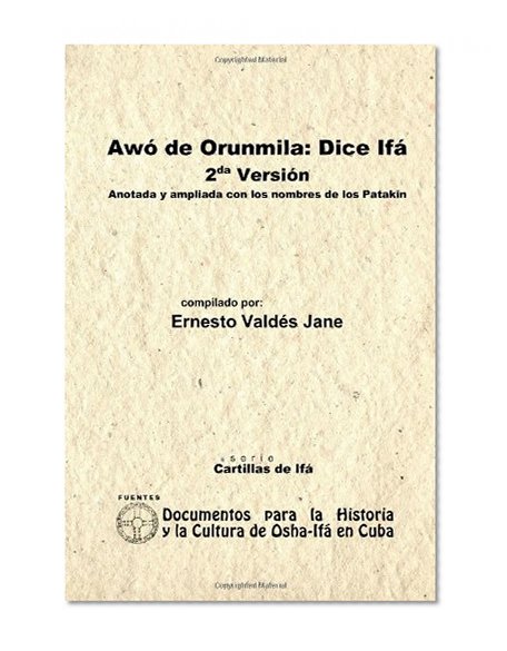 Awó De Orunmila: Dice Ifá. 2Da Versión.Anotada Y Ampliada Con Los Nombres De Los Patakin (Spanish Edition)