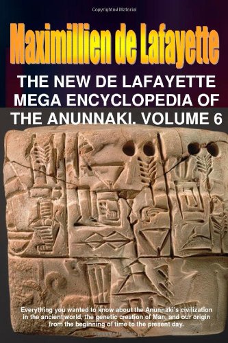 The New De Lafayette Mega Encyclopedia of Anunnaki. Volume 6