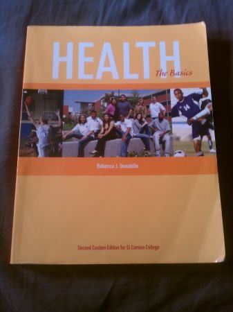 Health "The Basics" (El Camino College 2nd Custom Edition) By Rebecca J. Donatelle (Heath "The Basics")