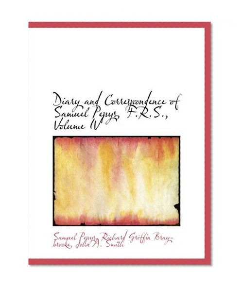 Diary and Correspondence of Samuel Pepys, F.R.S., Volume IV