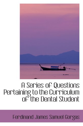 A Series of Questions Pertaining to the Curriculum of the Dental Student