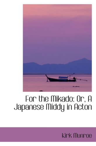 For the Mikado: Or, A Japanese Middy in Acton