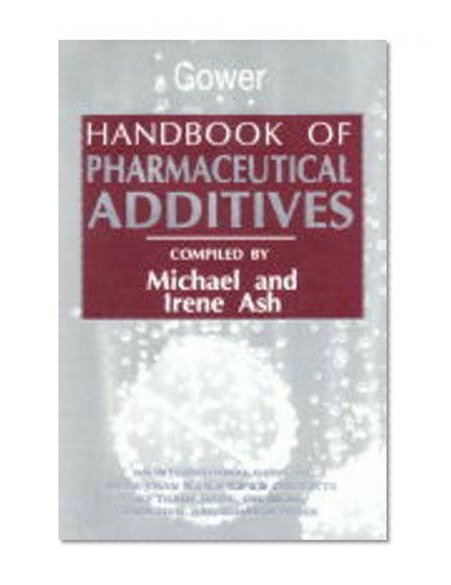 Handbook of Pharmaceutical Additives: An International Guide to More Than 6000 Products by Trade Name, Chemical, Function, and Manufacturer