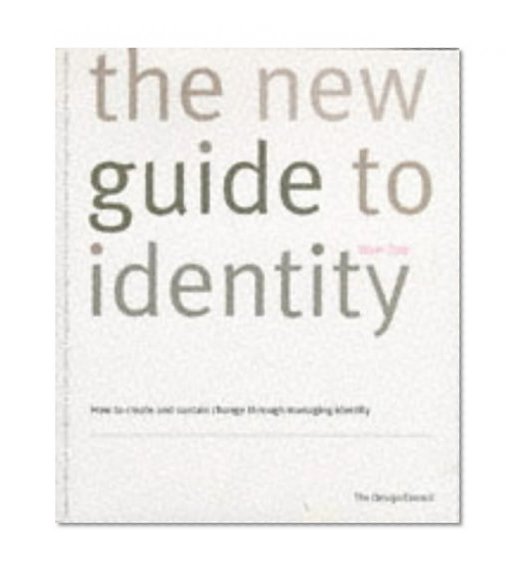 The New Guide to Identity: Wolff Olins : How to Create and Sustain Change Through Managing Identity
