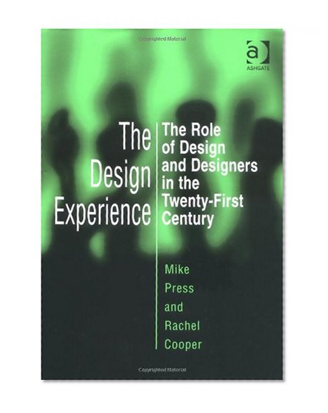 The Design Experience: The Role of Design and Designers in the Twenty-First Century