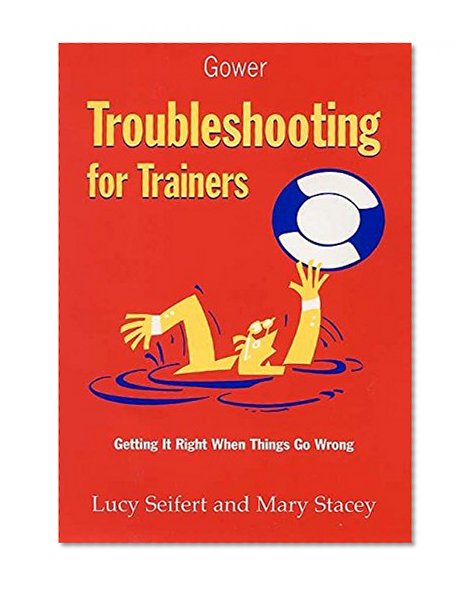 Troubleshooting for Trainers: Getting It Right When Things Go Wrong