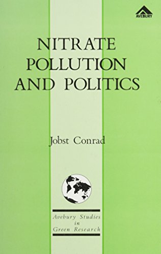 Nitrate Pollution and Politics: Great Britain, the Federal Republic of Germany and the Netherlands (Avebury studies in green research)