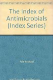 The Index of Antimicrobials: An International Guide to 1600 Products by Trade Name, Chemical, Application, and Manufacturer (Index Series)