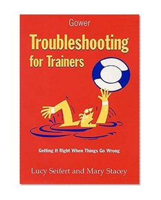 Troubleshooting for Trainers: Getting It Right When Things Go Wrong