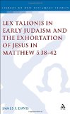 Lex Talionis in Early Judaism and the Exhortation of Jesus in Matthew 5.38-42 (Library of New Testament Studies)