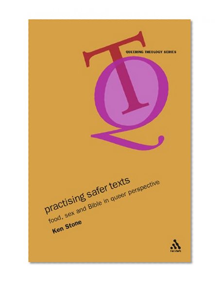 Practicing Safer Texts: Food, Sex and Bible in Queer Perspective (Queering Theology)
