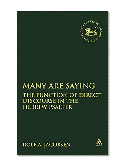 Many Are Saying: The Function of Direct Discourse in the Hebrew Psalter (Library Hebrew Bible/Old Testament Studies)