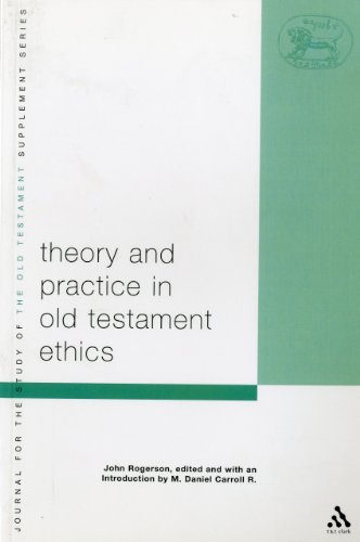 Theory and Practice in Old Testament Ethics: The Contribution of John Rogerson (Library Hebrew Bible/Old Testament Studies)
