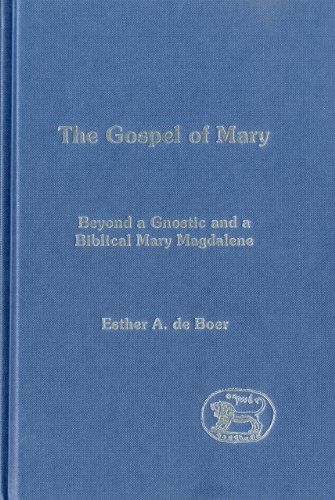 The Gospel of Mary: Beyond a Gnostic and a Biblical Mary Magdalene (Library of New Testament Studies)