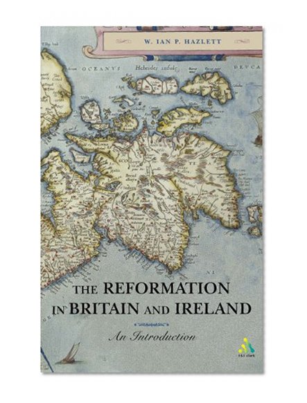 The Reformation in Britain and Ireland: An Introduction