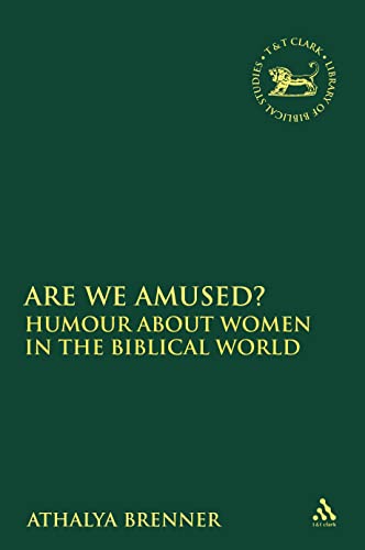 Are We Amused?: Humour About Women In the Biblical World (The Library of Hebrew Bible/Old Testament Studies)
