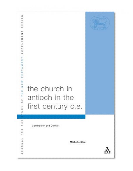 The Church in Antioch in the First Century CE: Communion and Conflict (Library of New Testament Studies)