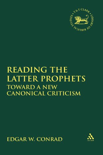 Reading the Latter Prophets: Toward a New Canonical Criticism (Library Hebrew Bible/Old Testament Studies)