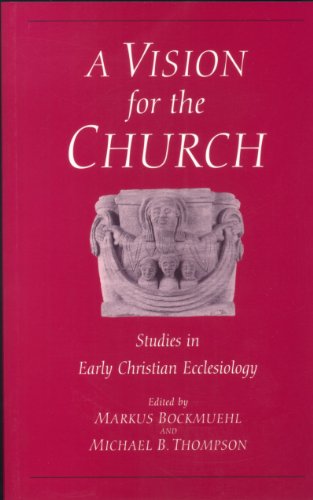 Vision for the Church: Studies in Early Christian Ecclesiology