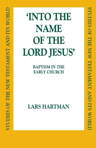 Into the Name of the Lord Jesus: Baptism in the Early Church (Studies of the New Testament and It's World)