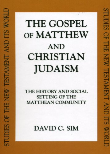 The Gospel of Matthew and Christian Judaism: The History and Social Setting of the Matthean Community (Studies of the New Testament and It's World)