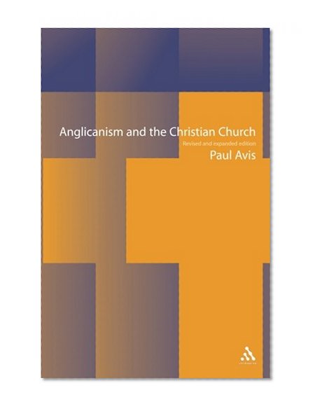 Anglicanism and the Christian Church: Theological Resources in Historical Perspective